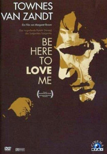 Be Here to Love Me | Be Here to Love Me: A Film About Townes Van Zandt  |   DVD
